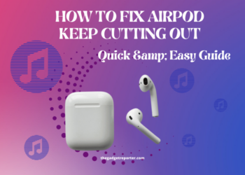How to Fix Airpod Keep Cutting Out