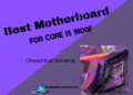 Best Motherboard For Core i3 9100F – Cheap But Reliable